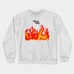 "This is fine" in black with flames in red, orange, and yellow Crewneck Sweatshirt